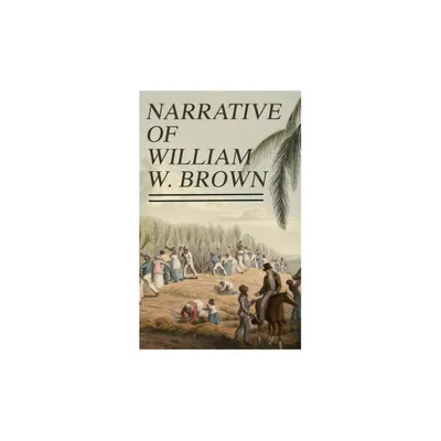 Narrative of William W. Brown - by William Wells Brown (Paperback)