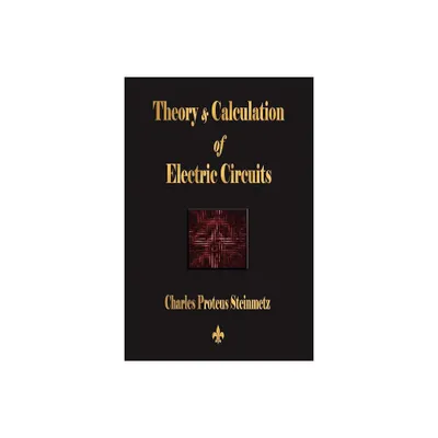 Theory and Calculation of Electric Circuits - by Charles Proteus Steinmetz (Paperback)