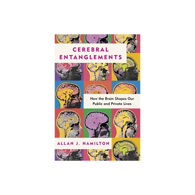 Cerebral Entanglements - by Allan J Hamilton (Hardcover)