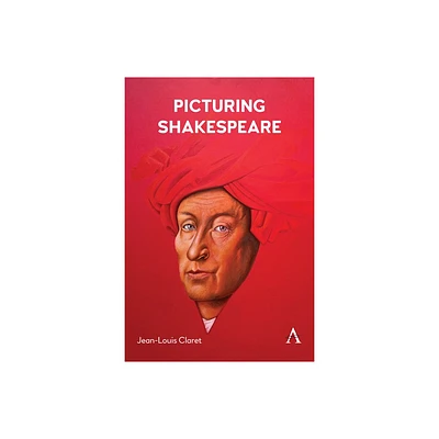 Picturing Shakespeare - (Anthem Studies in Renaissance Literature and Culture) by Jean-Louis Claret (Paperback)