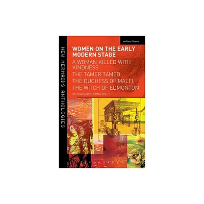 Women on the Early Modern Stage - (Play Anthologies) by Emma Smith (Paperback)