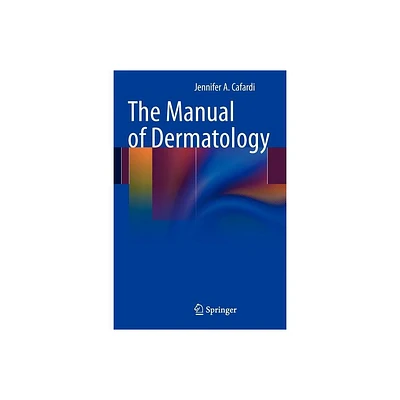 The Manual of Dermatology - by Jennifer Cafardi (Paperback)