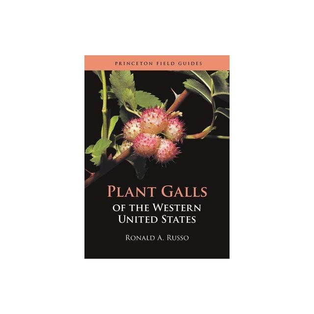 Plant Galls of the Western United States - (Princeton Field Guides) by Ronald A Russo (Paperback)