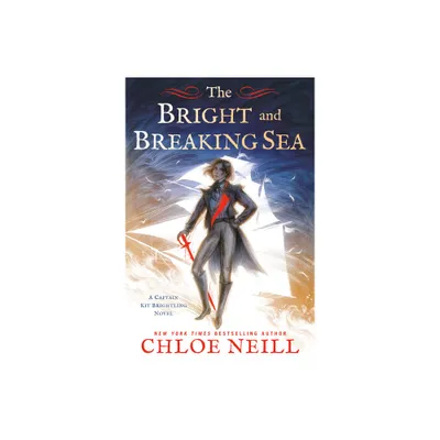 The Bright and Breaking Sea - (A Captain Kit Brightling Novel) by Chloe Neill (Paperback)