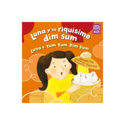 Luna Y Su Riqusimo Dim Sum / Lunas Yum Yum Dim Sum - (Storytelling Math) by Natasha Yim (Paperback)