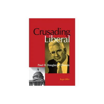 Crusading Liberal - by Roger Biles (Hardcover)