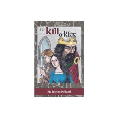 To Kill a King - by Madeleine Polland (Paperback)