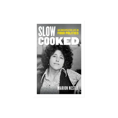 Slow Cooked - (California Studies in Food and Culture) by Marion Nestle (Hardcover)