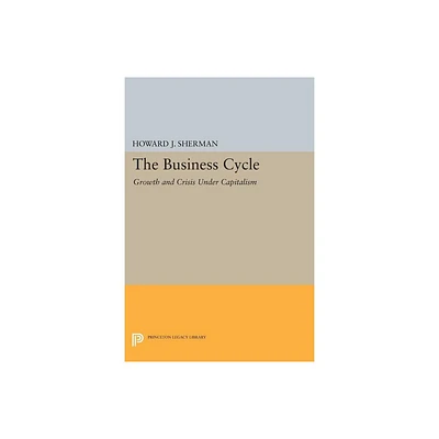 The Business Cycle - (Princeton Legacy Library) by Howard J Sherman (Paperback)