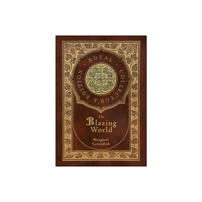 The Blazing World (Royal Collectors Edition) (Case Laminate Hardcover with Jacket) - by Margaret Cavendish