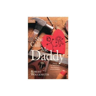 She Calls Me Daddy - by Robert Wolgemuth (Paperback)