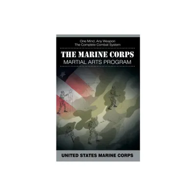 The Marine Corps Martial Arts Program - by United States Marine Corps (Hardcover)