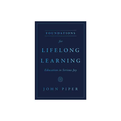 Foundations for Lifelong Learning - by John Piper (Paperback)