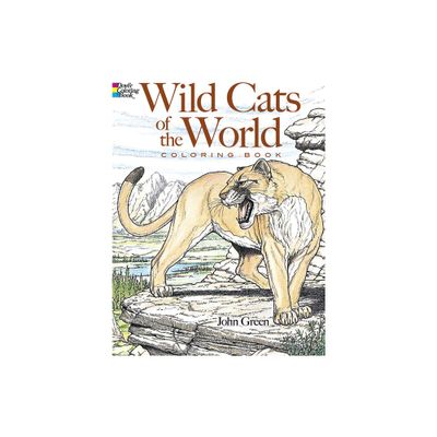 Wild Cats of the World Coloring Book - (Dover Animal Coloring Books) by John Green (Paperback)