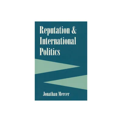 Reputation and International Politics - (Cornell Studies in Security Affairs) by Jonathan Mercer (Paperback)