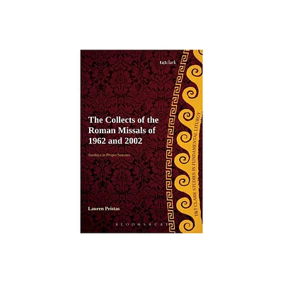 Collects of the Roman Missals - (T&t Clark Studies in Fundamental Liturgy) by Lauren Pristas (Paperback)