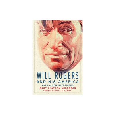 Will Rogers and His America - by Gary Clayton Anderson (Paperback)