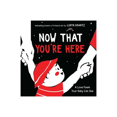 Now That Youre Here - (Love Poem Your Baby Can See) by Loryn Brantz (Board Book)