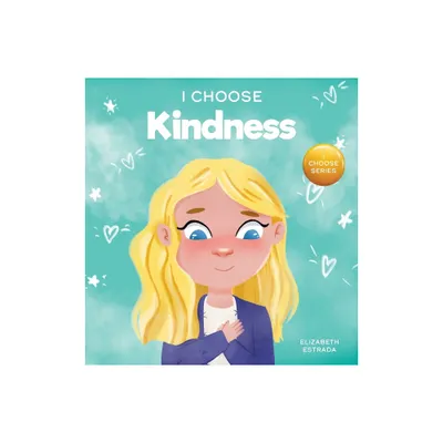 I Choose Kindness - (Teacher and Therapist Toolbox: I Choose) by Elizabeth Estrada (Hardcover)