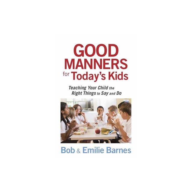 Good Manners for Todays Kids - by Bob Barnes & Emilie Barnes (Paperback)