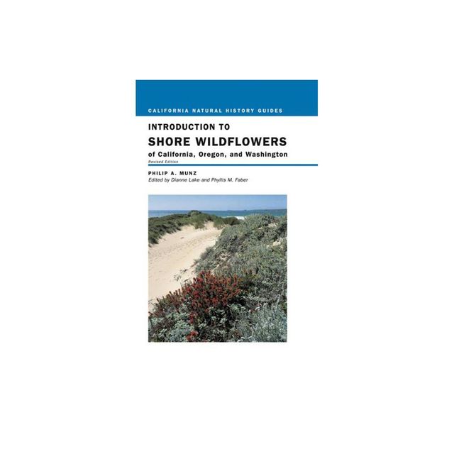 Introduction to Shore Wildflowers of California, Oregon, and Washington - (California Natural History Guides) by Philip A Munz & Bruce M Pavlik