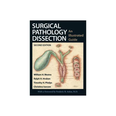 Surgical Pathology Dissection - 2nd Edition by William H Westra & Ralph H Hruban & Timothy H Phelps & Christina Isacson (Paperback)