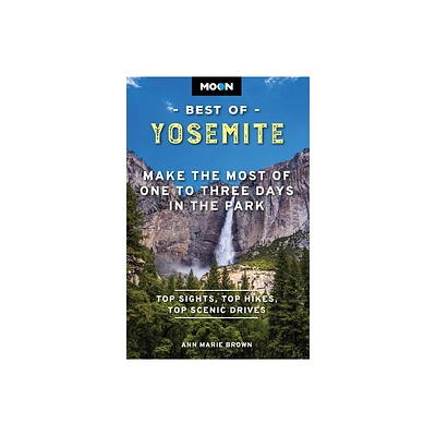 Moon Best of Yosemite - (Moon Best of Travel Guide) 2nd Edition by Ann Marie Brown & Moon Travel Guides (Paperback)