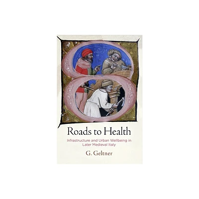 Roads to Health - (Middle Ages) by G Geltner (Hardcover)