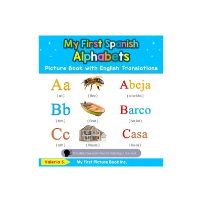 My First Spanish Alphabets Picture Book with English Translations - (Teach & Learn Basic Spanish Words for Children) by Valeria S (Hardcover)