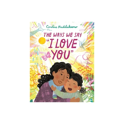 The Ways We Say I Love You - by Caroline Hadilaksono (Hardcover)