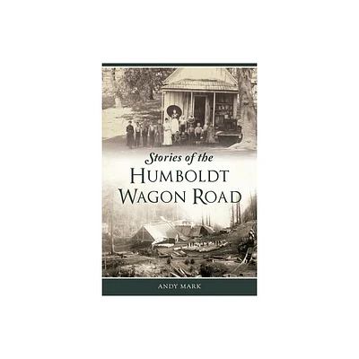 Stories of the Humboldt Wagon Road - (Transportation) by Andy Mark (Paperback)