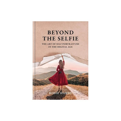 Beyond the Selfie - by Rosie Hardy (Paperback)