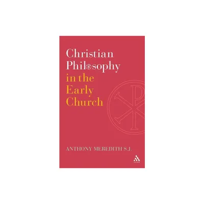 Christian Philosophy in the Early Church - by Anthony Meredith Sj (Paperback)