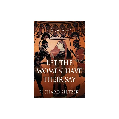 Let the Women Have Their Say - by Richard Seltzer (Paperback)