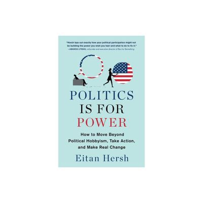 Politics Is for Power - by Eitan Hersh (Paperback)