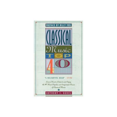 Classical Music Top 40 - by Anthony Rudel (Paperback)