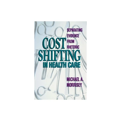 Cost Shifting in Health Care: - by Michael A Morrisey (Paperback)