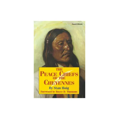 Peace Chiefs of the Cheyenne - by Stan Edward Hoig (Paperback)