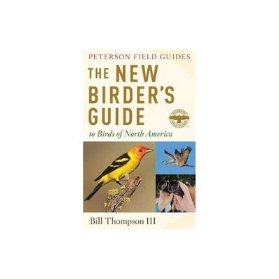 The New Birders Guide to Birds of North America - (Peterson Field Guides) by Bill Thompson III (Paperback)