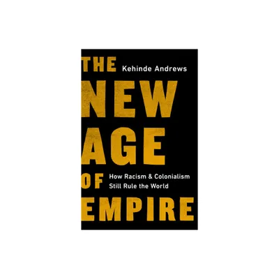 The New Age of Empire - by Kehinde Andrews (Hardcover)