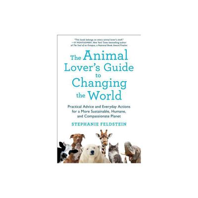 Animal Lovers Guide to Changing the World - by Stephanie Feldstein (Paperback)