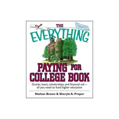 The Everything Paying for College Book - (Everything(r)) by Nathan Brown & Sheryle A Proper (Paperback)