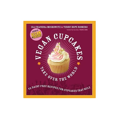 Vegan Cupcakes Take Over the World - by Isa Chandra Moskowitz & Terry Hope Romero (Paperback)