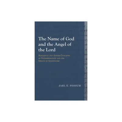 The Name of God and the Angel of the Lord - (Library of Early Christology) by Jarl E Fossum (Paperback)