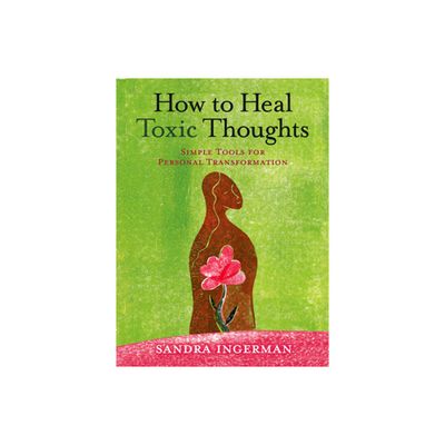 How to Heal Toxic Thoughts - by Sandra Ingerman (Paperback)