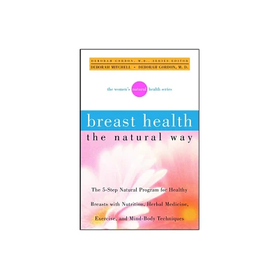 Breast Health the Natural Way - (Womens Natural Health) by Deborah Mitchell & Deborah Gordon (Paperback)