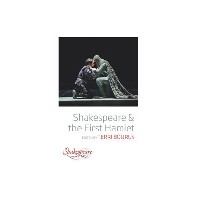 Shakespeare and the First Hamlet - (Shakespeare &) by Terri Bourus (Paperback)