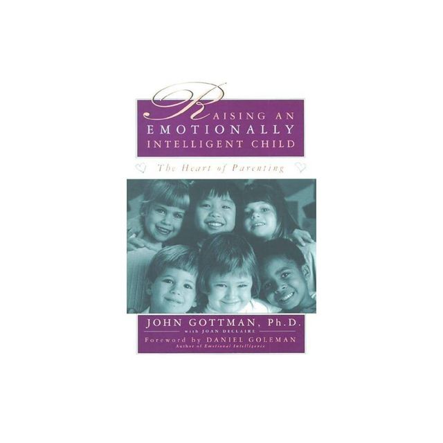 Raising an Emotionally Intelligent Child - by John Gottman (Paperback)