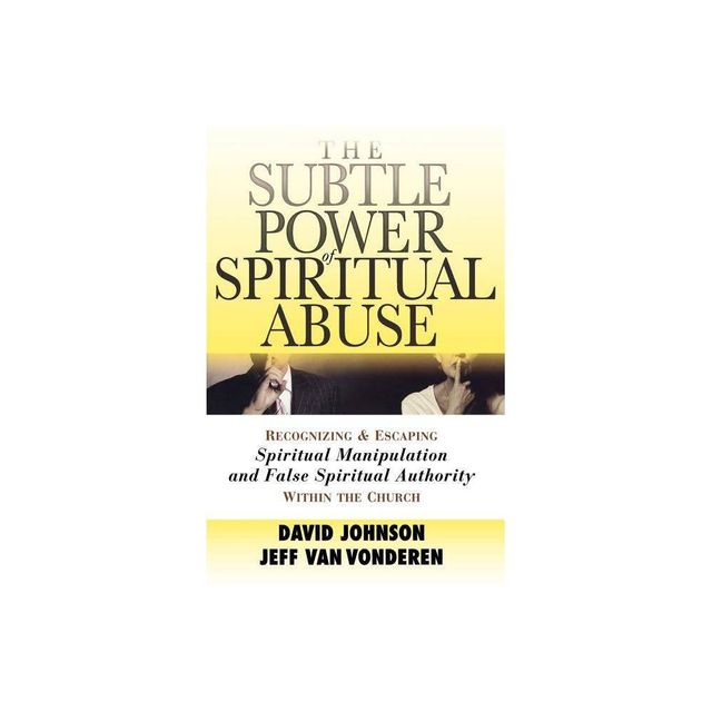 The Subtle Power of Spiritual Abuse - by David Johnson & Jeff Vanvonderen (Paperback)