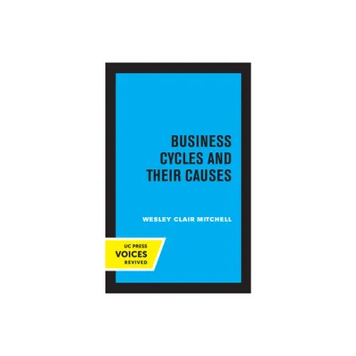 Business Cycles and Their Causes - by Wesley Clair Mitchell (Paperback)